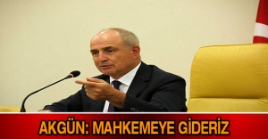 Akgün: Mahkemeye gideriz