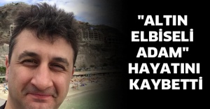 "Altın Elbiseli Adam" hayatını kaybetti