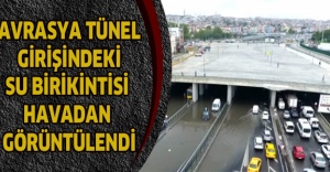 Avrasya tünel girişindeki su birikintisi havadan görüntülendi