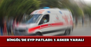 Bingöl’de EYP patladı: 1 asker yaralı