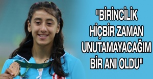 "Birincilik hiçbir zaman unutamayacağım bir anı oldu"