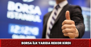 Borsa ilk yarıda rekor kırdı
