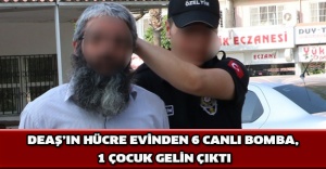 DEAŞ’ın hücre evinden 6 canlı bomba, 1 çocuk gelin çıktı