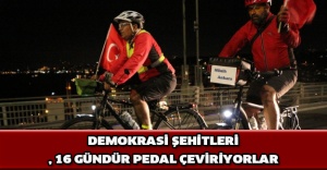 Demokrasi şehitleri 16 gündür pedal çeviriyorlar