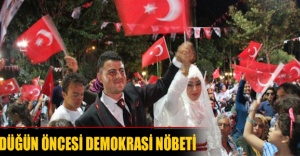 Düğün öncesi demokrasi nöbeti