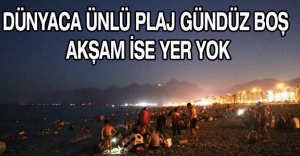 Dünyaca ünlü plaj gündüz boş akşam ise yer yok