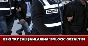 Eski TRT çalışanlarına ’ByLock’ gözaltısı