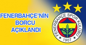 Fenerbahçe’nin borcu açıklandı