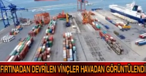 Fırtınadan devrilen vinçler havadan görüntülendi