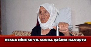 Hesna nine 50 yıl sonra ışığına kavuştu