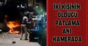 İki kişinin öldüğü patlama anı kamerada