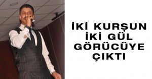 iki kurşun, iki gül, görücüye çıktı