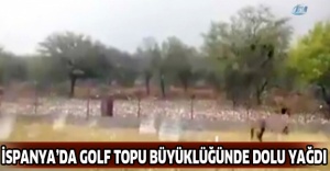 İspanya’da golf topu büyüklüğünde dolu yağdı