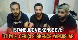 İstanbul’da işkence evi: Ütüyle, çekiçle işkence yapmışlar