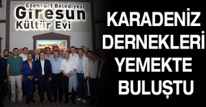 KARADENİZ DERNEKLERİ YEMEKTE BULUŞTU