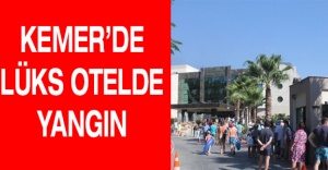 Kemer’de lüks otelde yangın