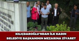 Kılıçdaroğlu’ndan ilk kadın belediye başkanının mezarına ziyaret