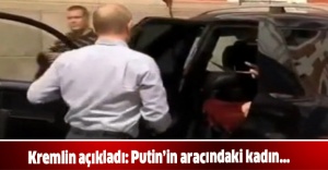 Kremlin açıkladı: Putin’in aracındaki kadın...