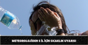 Meteorolojiden 5 il için sıcaklık uyarısı
