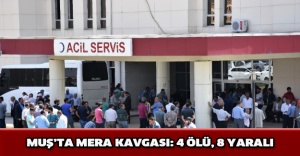 Muş’ta mera kavgası: 4 ölü, 8 yaralı