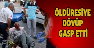 Öldüresiye dövüp gasp etti