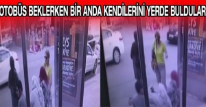 Otobüs beklerken bir anda kendilerini yerde buldular