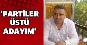 ‘Partiler üstü adayım’