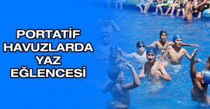 PORTATİF HAVUZLARDA YAZ EĞLENCESİ