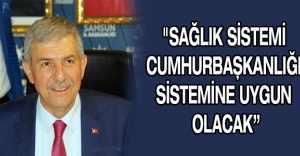 "Sağlık sistemi Cumhurbaşkanlığı sistemine uygun olacak”