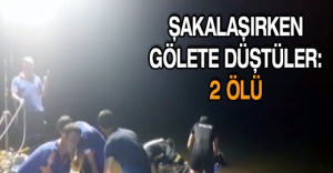 Şakalaşırken gölete düştüler: 2 ölü