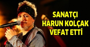 Sanatçı Harun Kolçak vefat etti