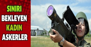 Sınırı bekleyen kadın askerler