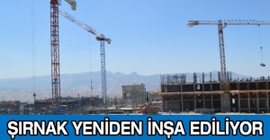 Şırnak yeniden inşa ediliyor