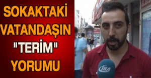 Sokaktaki vatandaşın "Terim" yorumu