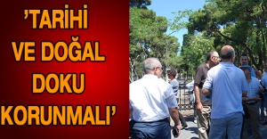 ’Tarihi ve doğal doku korunmalı’