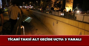 Ticari taksi alt geçide uçtu: 3 yaralı