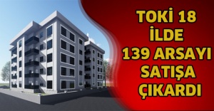 TOKİ 18 ilde 139 arsayı satışa çıkardı
