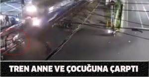 Tren anne ve çocuğuna çarptı