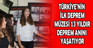 Türkiye’nin ilk deprem müzesi 13 yıldır deprem anını yaşatıyor