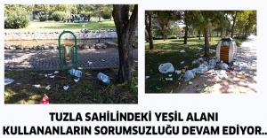 Tuzla sahilindeki yeşil alanı kullananların sorumsuzluğu devam ediyor..