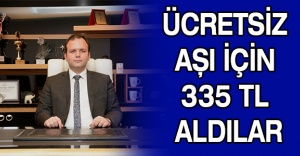 Ücretsiz aşı için 335 TL aldılar