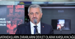 “Vatandaşların zararlarını devlet olarak karşılayacağız”