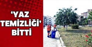 ‘YAZ TEMİZLİĞİ’ BİTTİ
