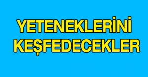 YETENEKLERİNİ KEŞFEDECEKLER