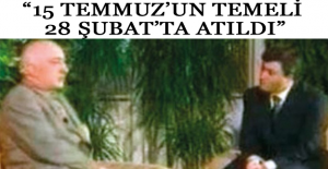 “15 Temmuz’un temeli 28 Şubat’ta atıldı”