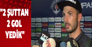 "2 şuttan 2 gol yedik"