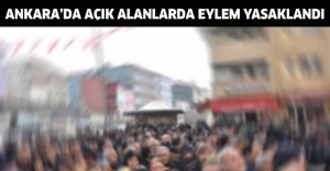 Ankara’da açık alanlarda eylem yasaklandı