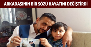 Arkadaşının bir sözü hayatını değiştirdi
