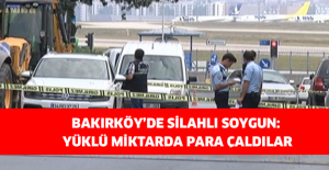 Bakırköy’de silahlı soygun: Yüklü miktarda para çaldılar