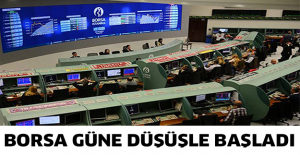 Borsa güne düşüşle başladı